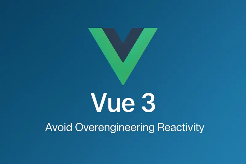 Avoid Overengineering Reactivity in Vue 3